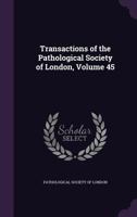 Transactions Of The Pathological Society Of London, Volume 45... 1279167319 Book Cover