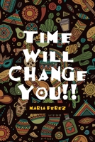 Time Will Change You!! 1646546458 Book Cover