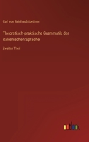Theoretisch-praktische Grammatik der italienischen Sprache: Zweiter Theil 3563148147 Book Cover