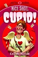 Myth-O-Mania: Nice Shot, Cupid! - Book #4 1434234355 Book Cover