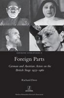 Foreign Parts: German and Austrian Actors on the British Stage 1933-1960 (15) 1781884749 Book Cover