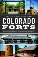 Colorado Forts: Historic Outposts on the Wild Frontier 1609496604 Book Cover