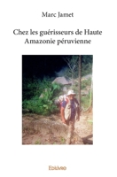 Chez les guérisseurs de Haute Amazonie péruvienne (French Edition) 2414338407 Book Cover