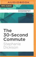 The 30 Second Commute: The Perks & Perils of Being a Freelance Writer 1550228374 Book Cover