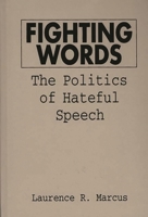 Fighting Words: The Politics of Hateful Speech 0275954382 Book Cover