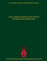 Assessing Revolutionary and Insurgent Strategies Legal Implications of the Status of Persons in Resistance 1543238963 Book Cover