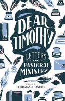 Dear Timothy: Letters on Pastoral Ministry 0971336156 Book Cover