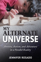 My Alternate Universe: Anxiety, Autism, and Adventure in a Parallel Reality 1955985308 Book Cover