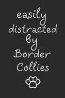 Easily distracted by Border Collies: novelty notebook for Border Collie lovers 6"x9" 1712575643 Book Cover