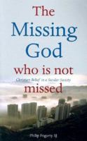 The Missing God Who Is Not Missed: Christian Belief in a Secular Society 1856073807 Book Cover