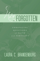 Not Forgotten: Unraveling Questions of Faith and Fertility B0CD1VYKR7 Book Cover