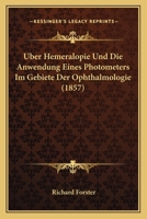 Uber Hemeralopie Und Die Anwendung Eines Photometers Im Gebiete Der Ophthalmologie (1857) 1167381661 Book Cover