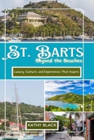 ST. BARTS Beyond the Beaches 2025: Luxury, Culture, and Experiences That Inspire. B0DQ3T4VLG Book Cover