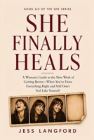She Finally Heals: A Woman's Guide to the Slow Work of Getting Better — When You've Done Everything Right and Still Don't Feel Like Yourself (THE SHE SERIES) 1963160576 Book Cover