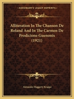 Alliteration in the Chanson de Roland and in the Carmen de Prodicione Guenonis 1437476333 Book Cover