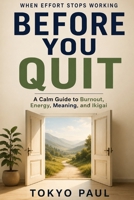 Before You Quit When Effort Stops Working: A Calm Guide to Burnout, Energy, Meaning, and Ikigai B0GNJN5SC2 Book Cover