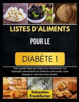 LISTES D'ALIMENTS POUR LE DIABÈTE 1: Votre guide étape par étape pour transformer vos habitudes alimentaires et améliorer votre santé, votre énergie et votre bien-être durable. (French Edition) B0FHG6NJ8J Book Cover