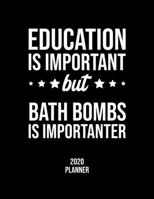 Education Is Important But Bath Bombs Is Importanter 2020 Planner: Bath Bombs Fan 2020 Calendar, Funny Design, 2020 Planner for Bath Bombs Lover, Christmas Gift for Bath Bombs Lover 1677097787 Book Cover