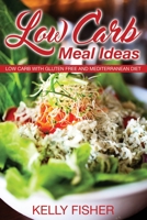 Low Carb Meal Ideas: Low Carb with Gluten Free and Mediterranean Diet 163187909X Book Cover