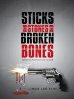Sticks and Stones and Broken Bones: What a Charmed Life I Lead 1458216160 Book Cover