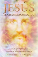 Jes�s El Gran Desconocido: Testimonio de una conversi�n que habla de la posibilidad que tienen todos de encontrar la verdad que salva (Boronas de teolog�a cat�lica practica) B08HS3D6LH Book Cover