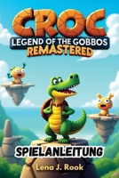 CROC LEGEND OF THE GOBBOS REMASTERED SPIELANLEITUNG: Die ultimative Komplettlösung, versteckte Geheimnisse und Profi-Tipps, um das Abenteuer zu meistern! (German Edition) B0F2B1B2X1 Book Cover