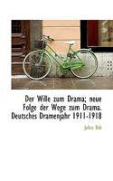 Der Wille Zum Drama: Neue Folge Der Wege Zum Drama; Deutsches Dramenjahr 1911-1918 046939868X Book Cover