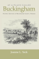 "At a Place Called Buckingham" . . . .Historic Sketches of Buckingham County, Virginia 098398980X Book Cover