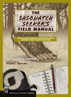 Sasquatch Seeker's Field Manual: Using Citizen Science To Uncover North America's Most Elusive Creature 1594859418 Book Cover