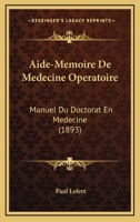 Aide-Memoire De Medecine Operatoire: Manuel Du Doctorat En Medecine (1893) 1166759199 Book Cover