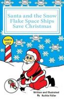 Santa and the Snow Flake Space Ships Save Christmas 146812479X Book Cover