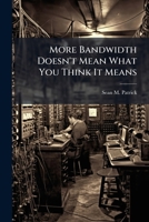 More Bandwidth Doesn't Mean What You Think It Means: Why the Air Force Cannot Utilize the Full Potential of Its Enterprise Information Technology Systems 1288285663 Book Cover