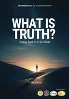 What is Truth?: Finding Truth in a Lost World 1998394433 Book Cover