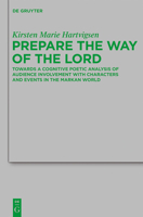 Prepare the Way of the Lord: Towards a Cognitive Poetic Analysis of Audience Involvement with Characters and Events in the Markan World 311025347X Book Cover