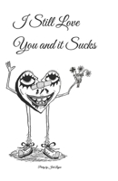I Still Love You and it Sucks: (365 days of loving) B09YRZN4RM Book Cover