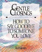 Gentle Closings: How to Say Goodbye to Someone You Love 1561380040 Book Cover
