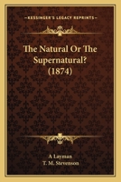 The Natural Or The Supernatural? 1437169201 Book Cover