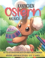 Kaninchen Ostern Malbuch: Nettes Osterhasen Malbuch für Kinder und Kleinkinder Mädchen, Jungen im Alter von 4 - 8/8 - 12 Jahren B08WZH8H75 Book Cover