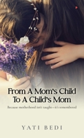From a Mom's Child to a Child's Mom: Because motherhood isn't taught-it's remembered B0FVXVBK6Z Book Cover