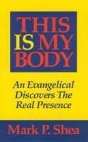 This Is My Body: An Evangelical Discovers the Real Presence 0931888484 Book Cover