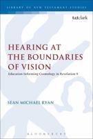Hearing at the Boundaries of Vision: Education Informing Cosmology in Revelation 9 0567222160 Book Cover