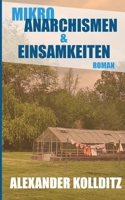 Mikroanarchismen & Einsamkeiten: Roman 3756256529 Book Cover