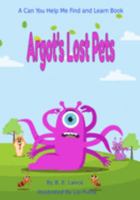 Argot's Lost Pets: A Can You Help Me Find and Learn Book 1694086607 Book Cover