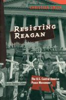 Resisting Reagan: The U.S. Central America Peace Movement 0226763366 Book Cover