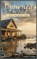 Drowned Twice: First by Water, Then by Red Tape B0H832YLLF Book Cover