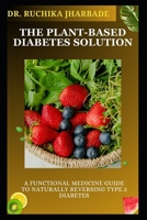 The Plant-Based Diabetes Solution: A Functional Medicine Guide to Naturally Reversing Type 2 Diabetes: Proven Strategies to Balance Blood Sugar, ... (The Plant-Based Diabetes Solution Series) B0DZ22C5TH Book Cover