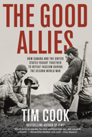 The Good Allies: How Canada and the United States Fought Together to Defeat Fascism during the Second World War 0735248206 Book Cover