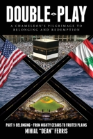 Double-Play: A Chameleon's Pilgrimage to Belonging and Redemption Part 1: Belonging- From Mighty Cedars to Fruited Plains B0DVJ9BW91 Book Cover