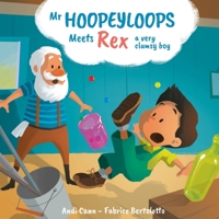 Mr. Hoopeyloops Meets Rex, A Very Clumsy Boy 0998021466 Book Cover