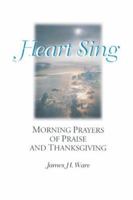 Heart sing: Morning prayers of praise and thanksgiving 1888676051 Book Cover